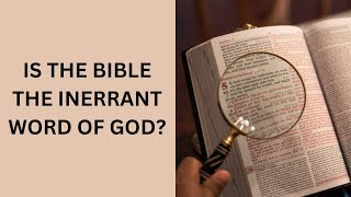 Is the Bible the Inspired Inerrant Infallible Word of God [upl. by Aicemat337]