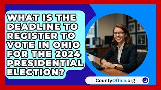 What Is the Deadline to Register to Vote in Ohio for the 2024 Presidential Election [upl. by Tilagram]