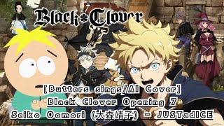 Butters singsAI Cover Black Clover Opening 7 Seiko Oomori  JUSTadICE [upl. by Landbert]