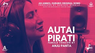 AUTAI PIRATI FEMALE VERSION ANJU PANTAANMOL GURUNG feat Sanjeev Baraili [upl. by Floridia846]