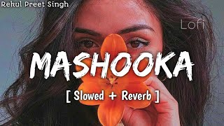 Mashooka  Lofi Slowed  Reverb  Rakul Preet Singh  Asees Kaur amp Dev Negi  DM Lofi [upl. by Hayyifas]