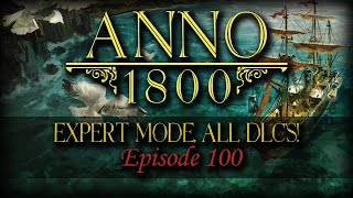 Anno 1800 Play Along Episode 100 FINAL PREPARATIONS BEFORE WAAAR [upl. by Tuttle]