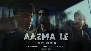 AAZMA LE  Young Stunners  Talha Anjum  Talhah Yunus ft Bilal Ali Official Music Video [upl. by Zorine]