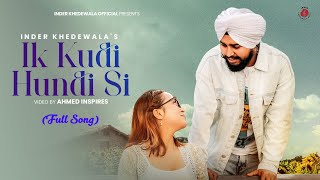 Ik Kudi Hundi Si Official Video Song  Inder Khedewala  New Punjabi Romantic Song 2024 [upl. by Llennaj]