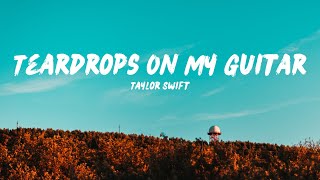 Taylor Swift  Teardrops On My Guitar Lyrics [upl. by Greysun650]