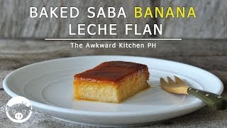 SAGING NA SABA LECHE FLAN  How To Make Saba Banana Leche Flan  The Awkward Kitchen PH [upl. by Hgielrac]