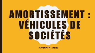 Amortissement  véhicules de sociétés 🚚🚗 [upl. by Novia]