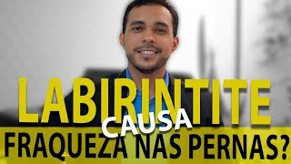 LABIRINTITE DÁ FRAQUEZA NAS PERNAS [upl. by Yrelav]