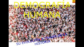 DEMOGRAFÍA HUMANA SU EVOLUCIÓN A TRAVÉS DE LA HISTORIA [upl. by Ainerbas768]