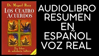 🙏🏼LOS CUATRO ACUERDOS RESUMEN AUDIO LIBRO VOZ REAL EN ESPAÑOL [upl. by Millar]