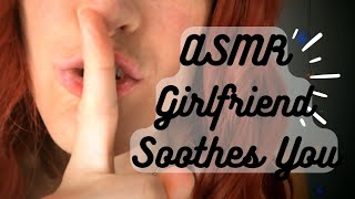 ASMR  Girlfriend Soothes You its okay baby 🤫 [upl. by Leach]