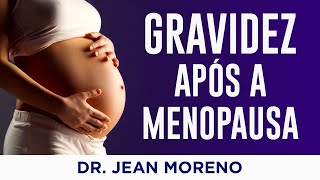 Gravidez Após a Menopausa Como Isso É Possível – Dr Jean Moreno Ginecologista [upl. by Syck836]