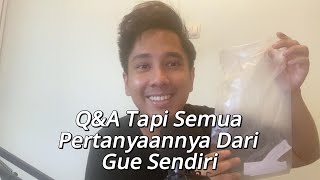 QampA Tapi Semua Pertanyaannya Dari Gue Sendiri [upl. by Munsey]