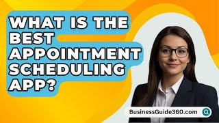 What Is The Best Appointment Scheduling App  BusinessGuide360com [upl. by Boleyn]