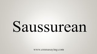 How To Say Saussurean [upl. by Weingarten]