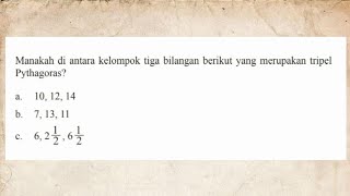 Manakah diantara kelompok tiga bilangan berikut yang merupakan tripel Phytagoras [upl. by Rodl]