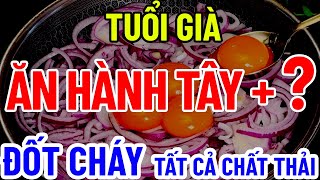 BÁC SĨ MÁCH ĂN HÀNH TÂY  quotCÁI NÀYquot ĐỐT CHÁY TẤT CẢ MỠ CHẤT THẢI TRONG CƠ THỂ [upl. by Constancia]