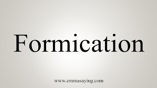 How To Say Formication [upl. by Sidhu866]