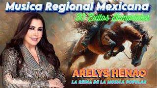 ARELYS HENAO GRANDES ÉXITOS  20 GRANDES EXITOS INOLVIDABLES  SUS MEJORES CANCIONE RANCHERAS [upl. by Ushijima35]