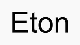 How to pronounce Eton [upl. by Newmark]