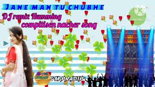 Jane man tu chubhenew DJ Hummimg Remix Compitisen Nacher Song 🎶🎶🎶 [upl. by Lindbom]