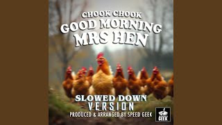 Chook Chook Good Morning Mrs Hen Slowed Down Version [upl. by Evad161]