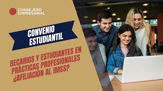 Becarios y estudiantes en prácticas profesionales ¿afiliación al IMSS [upl. by Ahsemac]