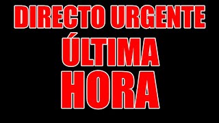 EN DIRECTO EXCLUSIVA ÚLTIMA HORA [upl. by Virge]