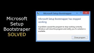 How To Fix Microsoft Setup Bootstrapper Has Stopped Working on Windows 1087 2022 [upl. by Toole17]