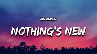 Rio Romeo  Nothings New Lyrics quotnothings new nothings new nothings newquot [upl. by Booze897]