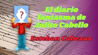 Audiolibro completo EL DIARIO FANTASMA DE JULITO CABELLO Esteban Cabezas [upl. by Roseanne18]