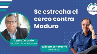 CASTO OCANDO SE ESTRECHA EL CERCO CONTRA MADURO Entrevista con el periodista William Echeverría [upl. by Pontias231]