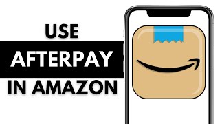 How to Add and Use Afterpay on Amazon  Best Method for Easy Payments [upl. by O'Neil916]