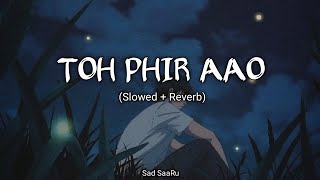 Toh Phir Aao  Slowed amp Reverb  Emraan Hashmi  slowedandreverb [upl. by Nic396]