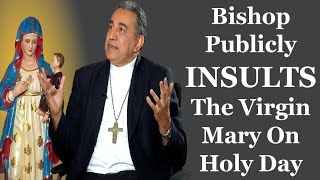 Bishop Publicly INSULTS The Virgin Mary On Holy Day [upl. by Berti]