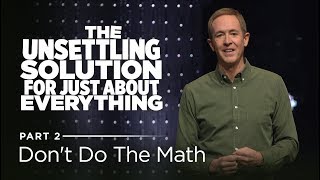 The Unsettling Solution for Just About Everything Part 2 Dont Do The Math  Andy Stanley [upl. by Waylen]