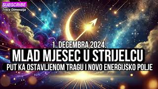 Mlad Mjesec u Strijelcu 1 decembra 2024 godine  Put ka Ostavljenom Tragu i Novo Energijsko Polje [upl. by Vivie213]