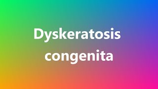 Dyskeratosis congenita  Medical Definition and Pronunciation [upl. by Neral]