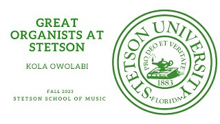 Great Organists at Stetson  Kola Owolabi guest artist [upl. by Mehta]