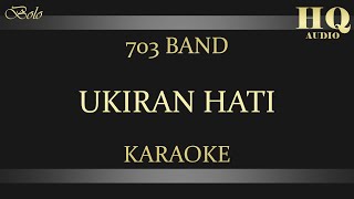 703 BAND UKIRAN HATI  KARAOKE [upl. by Sergent653]