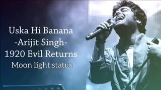 Uska Hi Banana Lyrics Song  Arijit Singh  1920 Evil Returns  Moon Light Status [upl. by Aidyl]