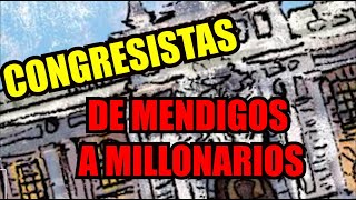 CONGRESISTAS DE MENDIGOS A MILLONARIOS [upl. by Dempsey420]