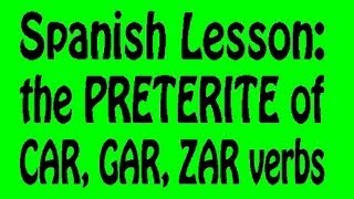 Spanish Lesson Preterite of quotcar gar zarquot verbs [upl. by Nomelc]