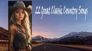 22 Great Classic Country Songs [upl. by Enajaras]