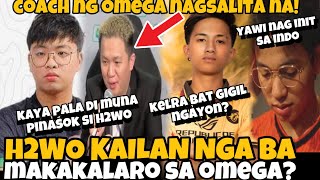 H2WO KAILAN PALALARUIN  COACH NG OMEGA NAGSALITA NA  KELRA BAKIT GIGIL  YAWI NAG INIT SA INDO [upl. by Roeser]