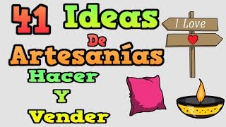 41 IDEAS DE ARTESANÍAS QUE PUEDES HACER Y VENDER [upl. by Agnot]