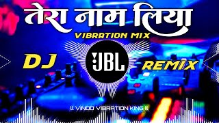 Tera Naam Liya Tujhe Yaad Kiya Dj Smn ll Dj Remix Song Hindi Song Dj Vikrant [upl. by Luar]