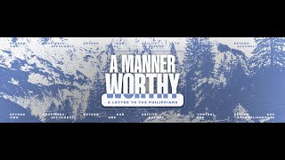 A Manner Worthy 10272024 [upl. by Eniffit]