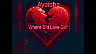 AYEISHA  Where Did Love Go [upl. by Enellij630]