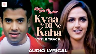 Kyaa Dil Ne Kahaa Title Song Lyrical Video  Tusshar Kapoor  Esha  Udit Narayan  Alka Yagnik [upl. by Akinad99]